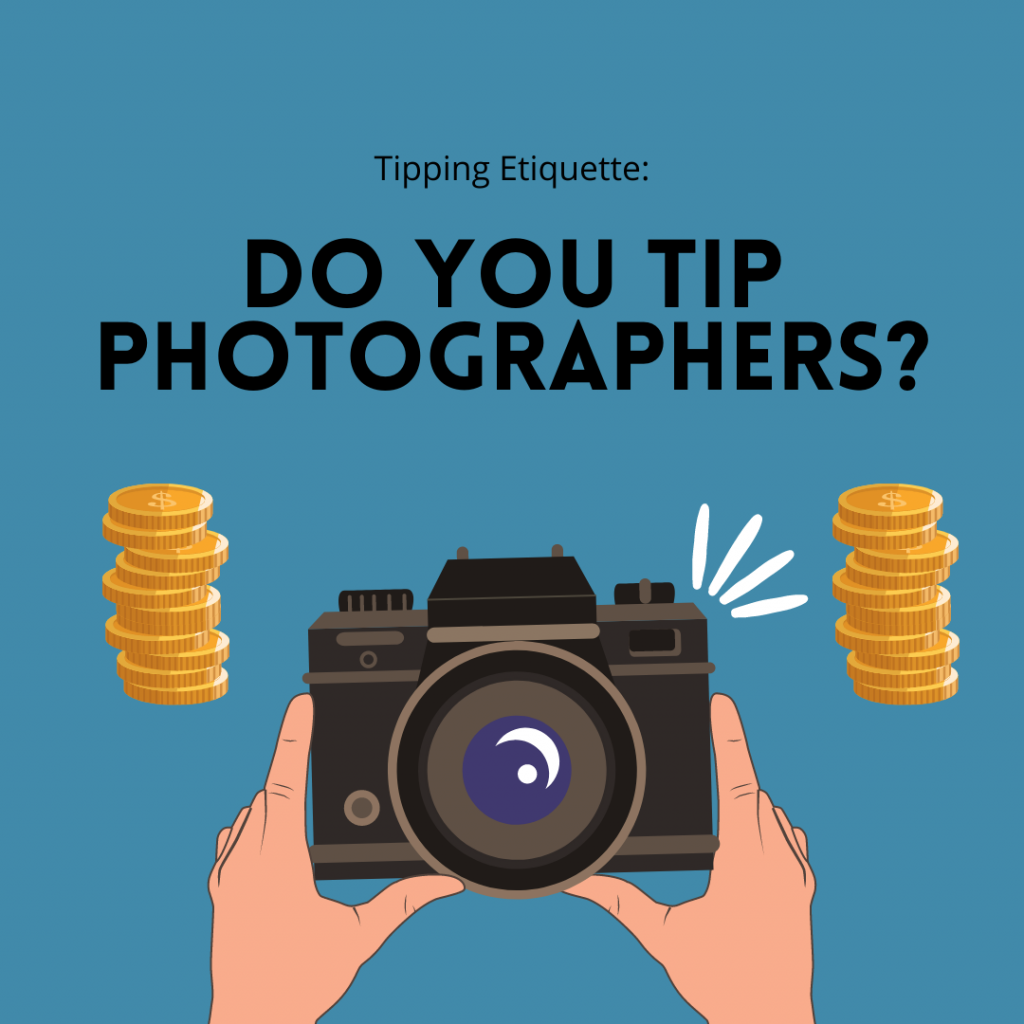 Tipping Etiquette: Do You Tip Photographers?
